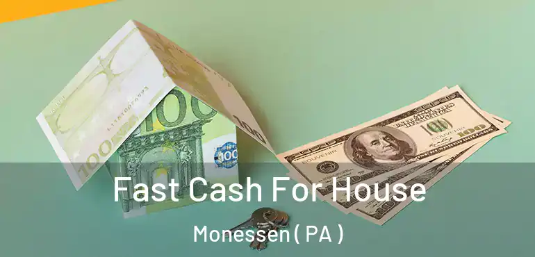  Fast Cash For House Monessen ( PA )