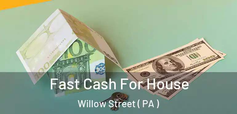  Fast Cash For House Willow Street ( PA )