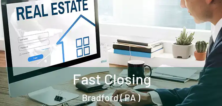  Fast Closing Bradford ( PA )