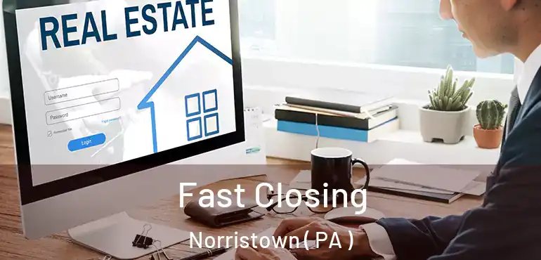  Fast Closing Norristown ( PA )