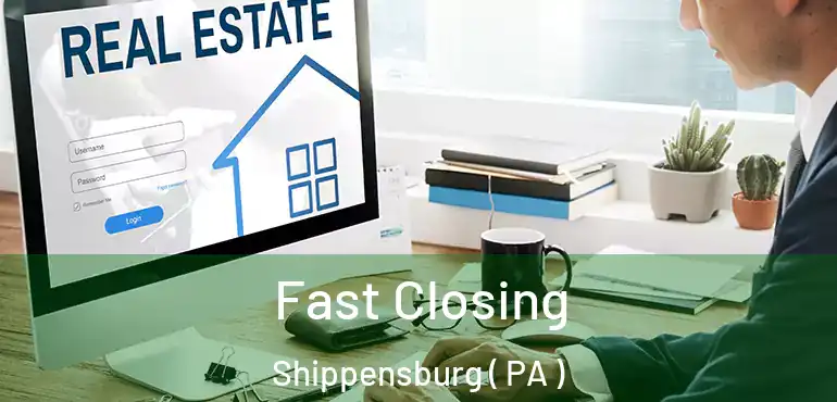  Fast Closing Shippensburg ( PA )