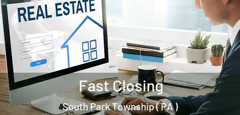  Fast Closing South Park Township ( PA )