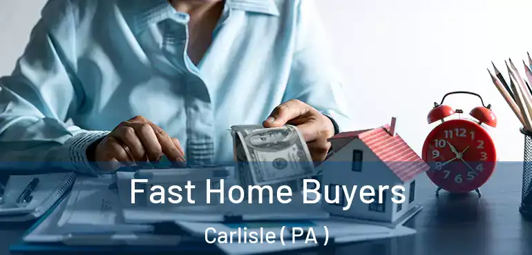  Fast Home Buyers Carlisle ( PA )