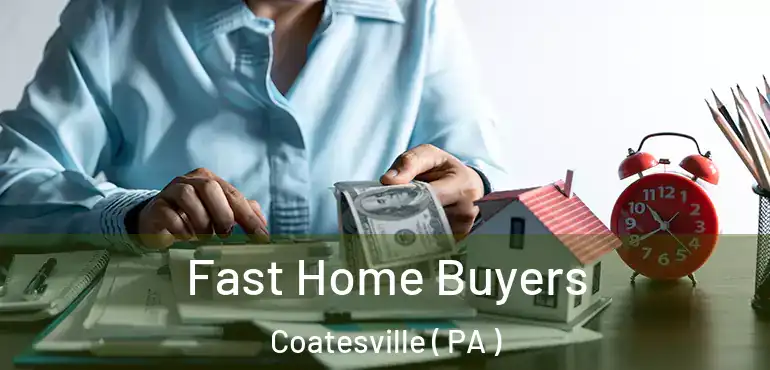  Fast Home Buyers Coatesville ( PA )