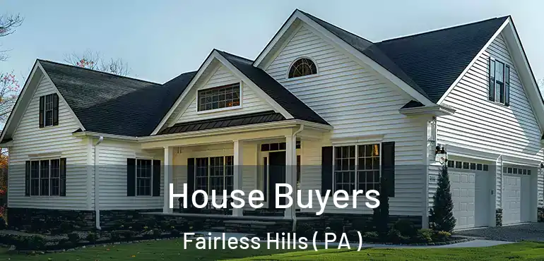  House Buyers Fairless Hills ( PA )