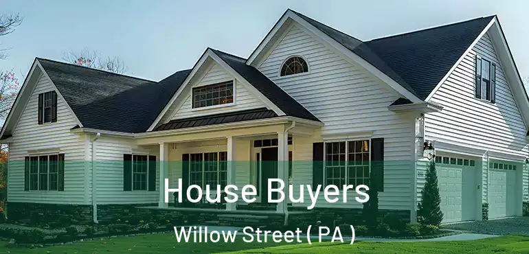  House Buyers Willow Street ( PA )