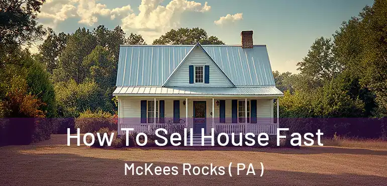  How To Sell House Fast McKees Rocks ( PA )