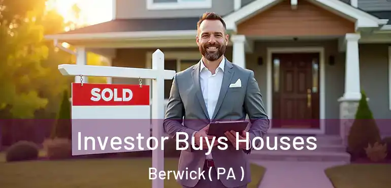  Investor Buys Houses Berwick ( PA )