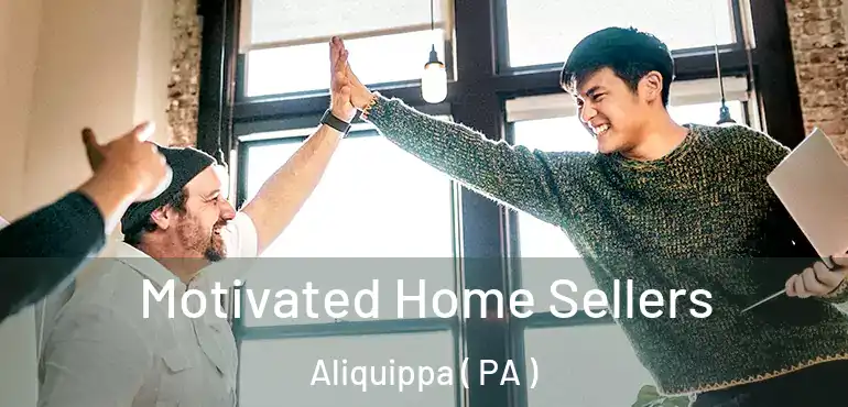  Motivated Home Sellers Aliquippa ( PA )