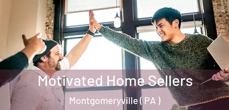  Motivated Home Sellers Montgomeryville ( PA )