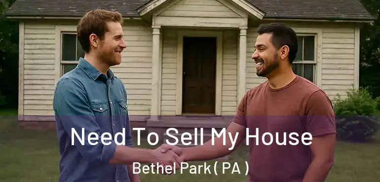  Need To Sell My House Bethel Park ( PA )