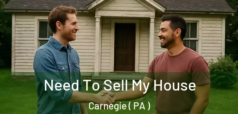  Need To Sell My House Carnegie ( PA )