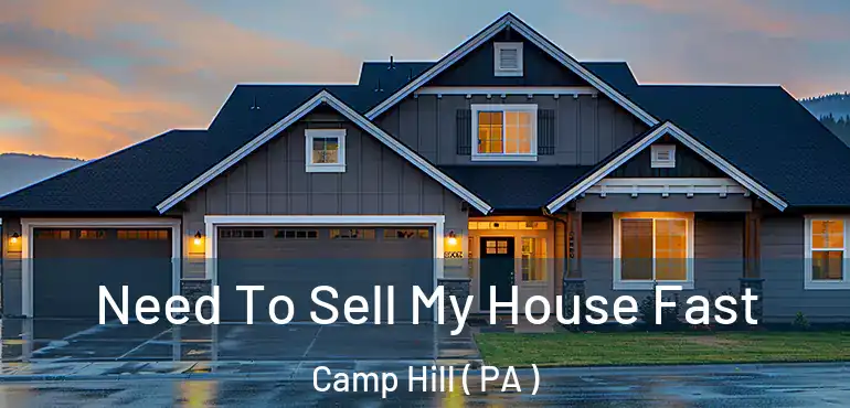  Need To Sell My House Fast Camp Hill ( PA )