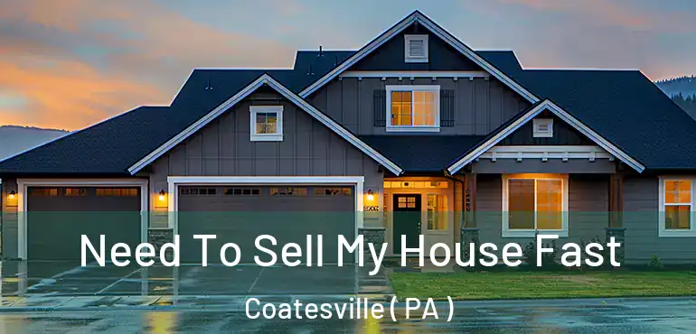  Need To Sell My House Fast Coatesville ( PA )