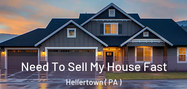 Need To Sell My House Fast Hellertown ( PA )