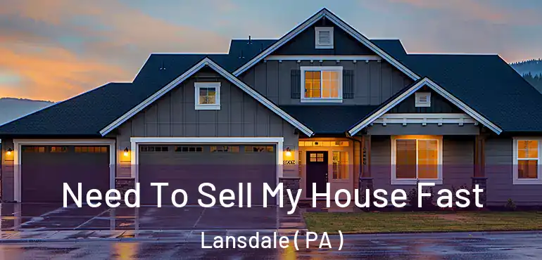  Need To Sell My House Fast Lansdale ( PA )