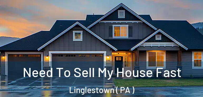  Need To Sell My House Fast Linglestown ( PA )