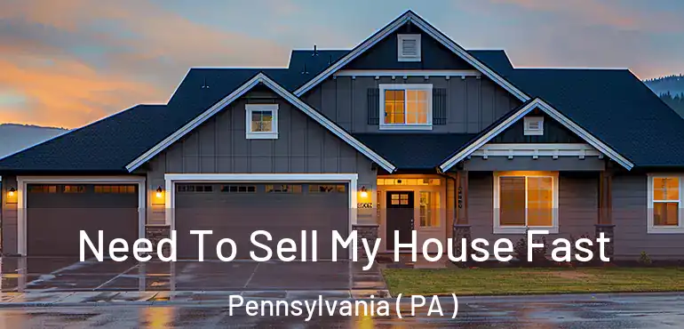  Need To Sell My House Fast Pennsylvania ( PA )