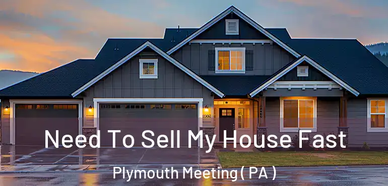  Need To Sell My House Fast Plymouth Meeting ( PA )