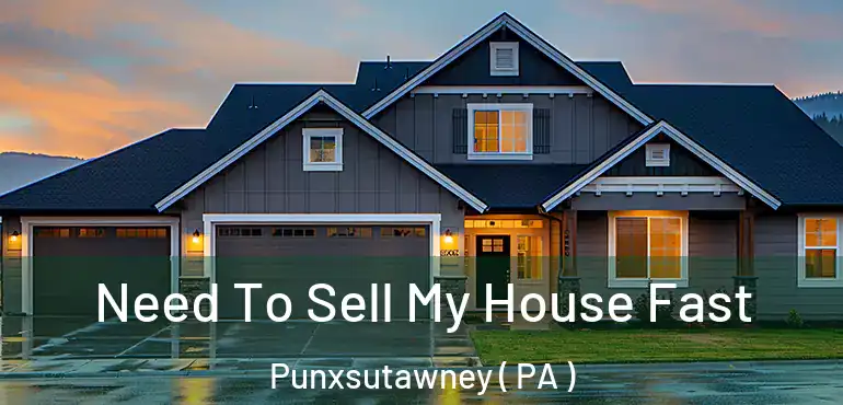  Need To Sell My House Fast Punxsutawney ( PA )