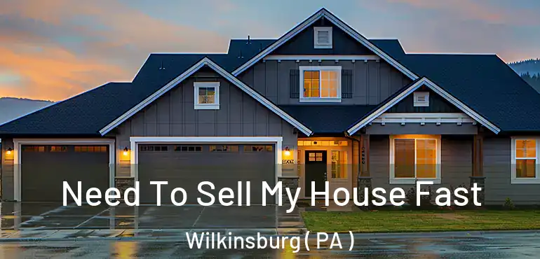  Need To Sell My House Fast Wilkinsburg ( PA )