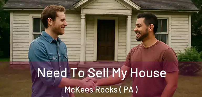  Need To Sell My House McKees Rocks ( PA )