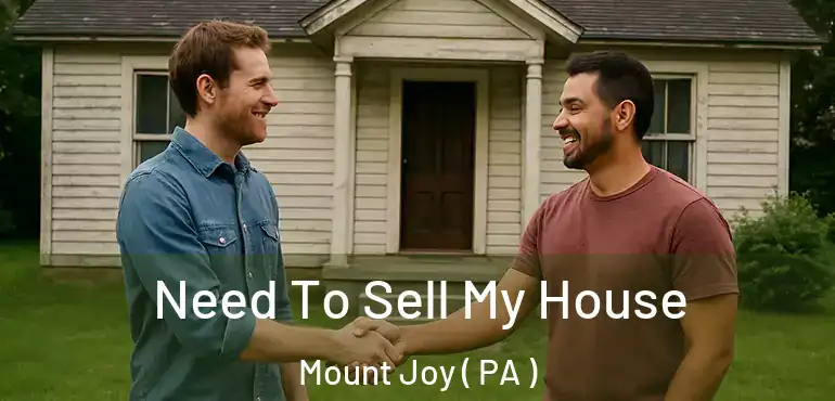  Need To Sell My House Mount Joy ( PA )