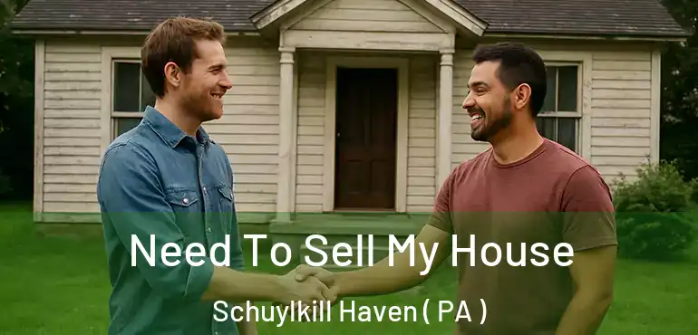  Need To Sell My House Schuylkill Haven ( PA )