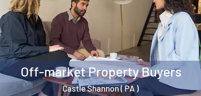  Off-market Property Buyers Castle Shannon ( PA )