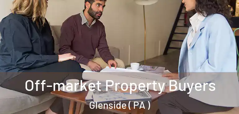  Off-market Property Buyers Glenside ( PA )