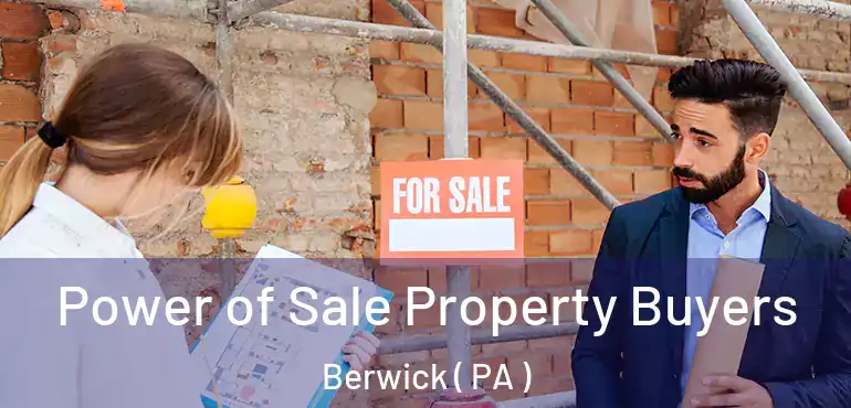  Power of Sale Property Buyers Berwick ( PA )