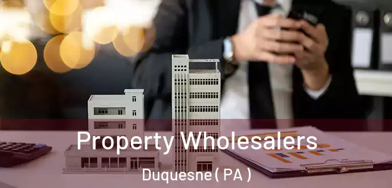  Property Wholesalers Duquesne ( PA )