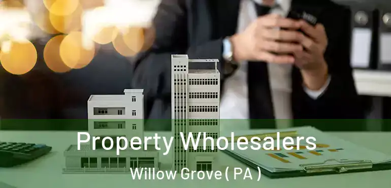  Property Wholesalers Willow Grove ( PA )