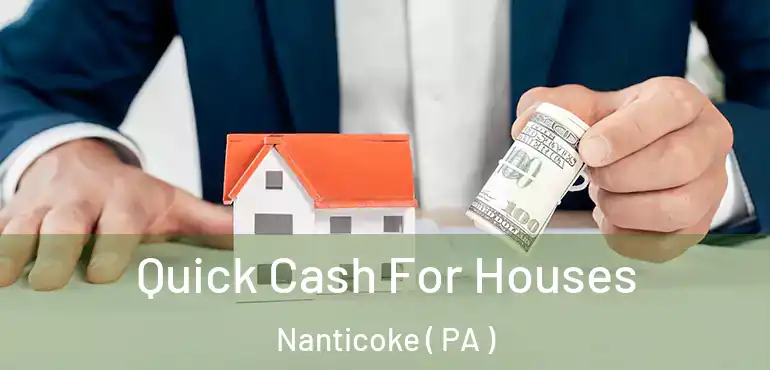  Quick Cash For Houses Nanticoke ( PA )