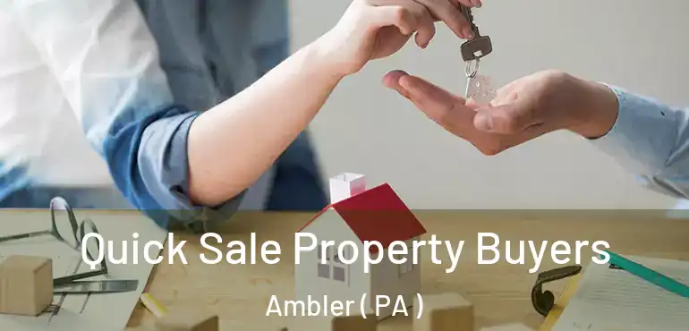  Quick Sale Property Buyers Ambler ( PA )