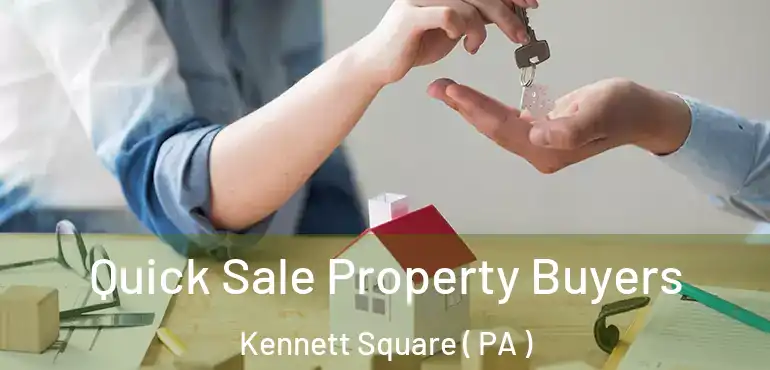  Quick Sale Property Buyers Kennett Square ( PA )
