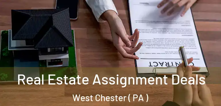  Real Estate Assignment Deals West Chester ( PA )
