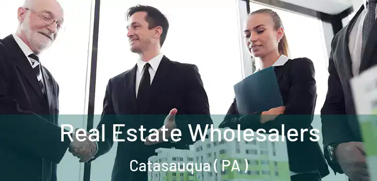  Real Estate Wholesalers Catasauqua ( PA )