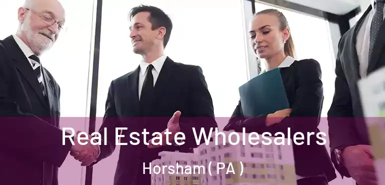  Real Estate Wholesalers Horsham ( PA )
