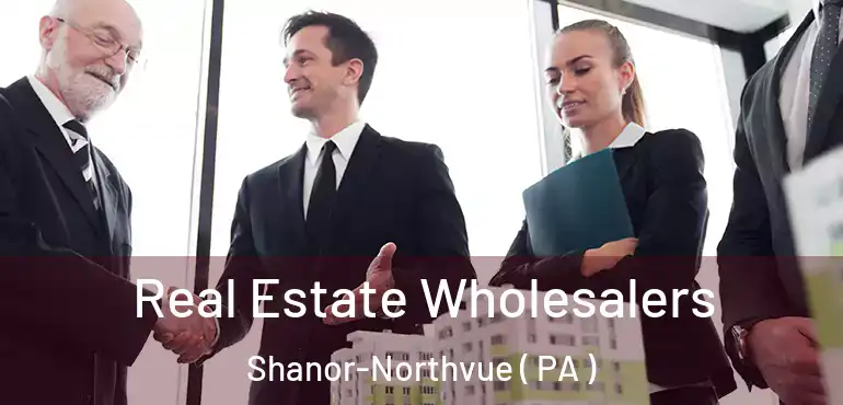  Real Estate Wholesalers Shanor-Northvue ( PA )