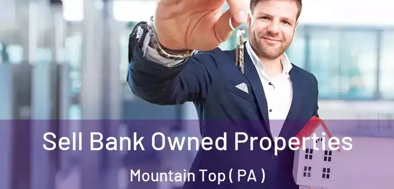  Sell Bank Owned Properties Mountain Top ( PA )