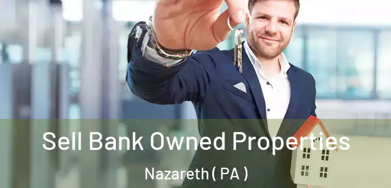  Sell Bank Owned Properties Nazareth ( PA )