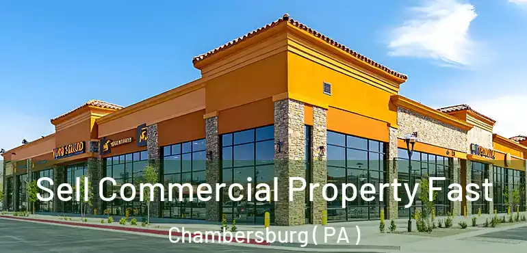  Sell Commercial Property Fast Chambersburg ( PA )