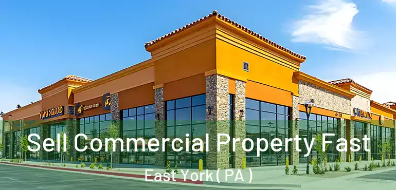  Sell Commercial Property Fast East York ( PA )