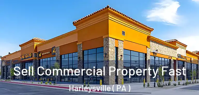  Sell Commercial Property Fast Harleysville ( PA )