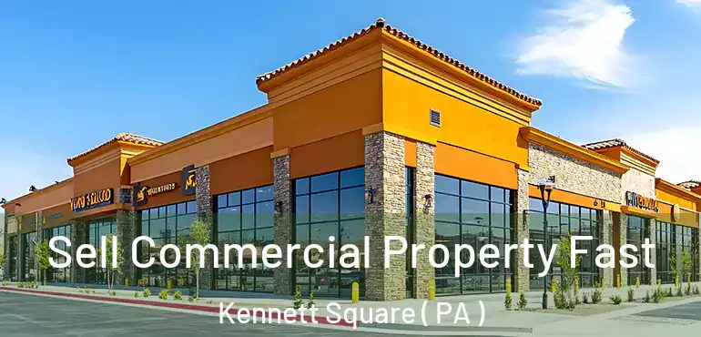  Sell Commercial Property Fast Kennett Square ( PA )