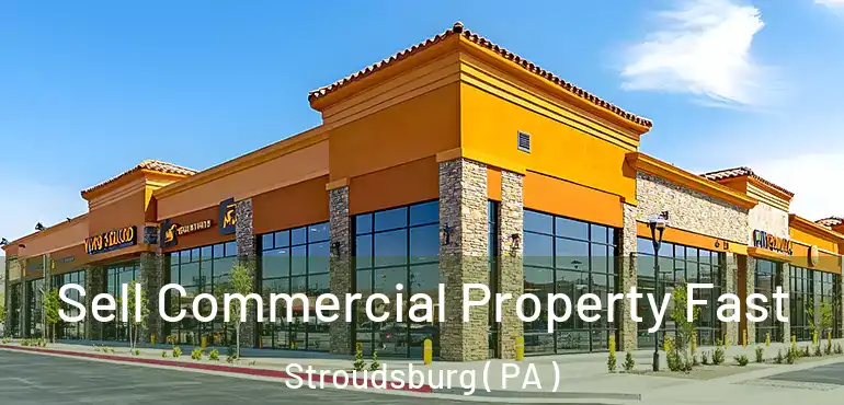  Sell Commercial Property Fast Stroudsburg ( PA )