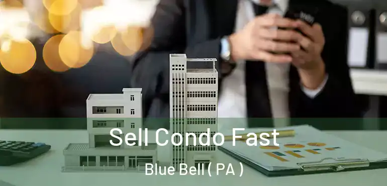  Sell Condo Fast Blue Bell ( PA )