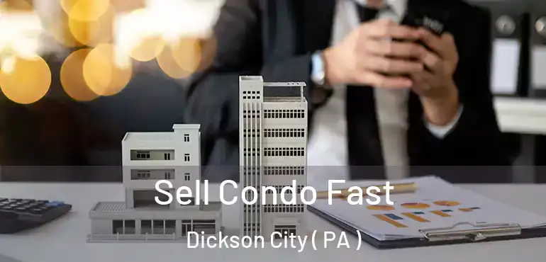  Sell Condo Fast Dickson City ( PA )