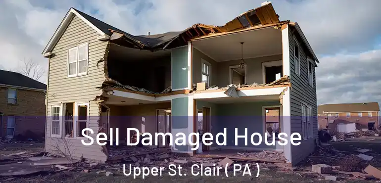  Sell Damaged House Upper St. Clair ( PA )